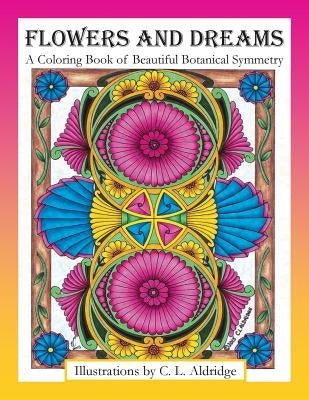 Flowers and Dreams: A Coloring Book of Beautiful Botanical Symmetry by Aldridge, C. L.