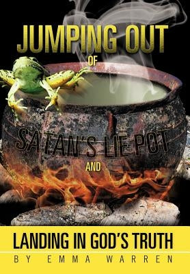 Jumping Out of Satan's Lie Pot and Landing in God's Truth by Warren, Emma