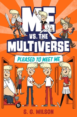Me vs. the Multiverse: Pleased to Meet Me by Wilson, S. G.