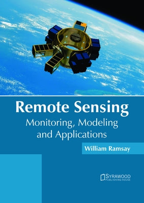 Remote Sensing: Monitoring, Modeling and Applications by Ramsay, William