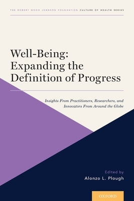 Well-Being: Expanding the Definition of Progress: Insights from Practitioners, Researchers, and Innovators from Around the Globe by Plough, Alonzo L.