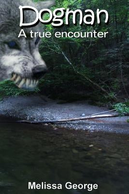 Dogman, a True Encounter by George, Melissa