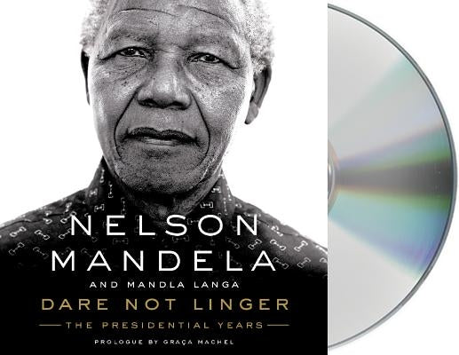 Dare Not Linger: The Presidential Years by Mandela, Nelson