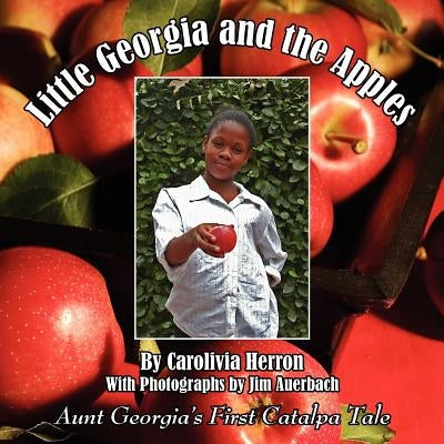 Little Georgia and the Apples: Aunt Georgia's First Catalpa Tale by Herron, Carolivia