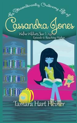 Episode 6: Reaching Higher: The Extraordinarily Ordinary Life of Cassandra Jones by Heiner, Tamara Hart