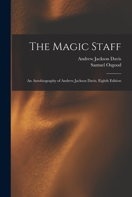 The Magic Staff: An Autobiography of Andrew Jackson Davis. Eighth Edition; Eighth Edition by Davis, Andrew Jackson
