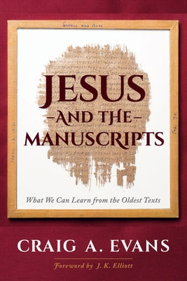 Jesus and the Manuscripts: What We Can Learn from the Oldest Texts by Evans, Craig a.