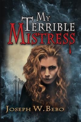 My Terrible Mistress by Bebo, Joseph W.
