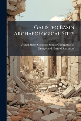 Galisteo Basin Archaeological Sites by United States Congress Senate Committ