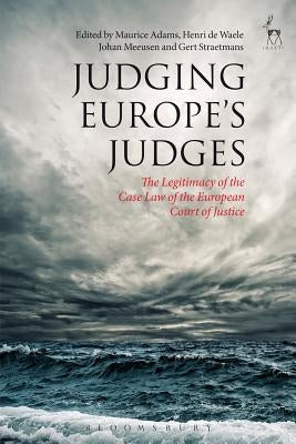 Judging Europe's Judges: The Legitimacy of the Case Law of the European Court of Justice by Adams, Maurice