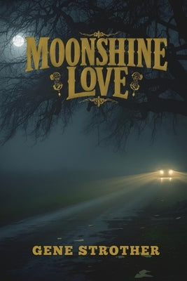 Moonshine Love: Written Under the Influence by Strother