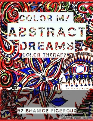 color my"ABSTRACT DREAMS": coloring book by Figeroux, Shanice Monique