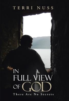 In Full View of God: There Are No Secrets by Nuss, Terri