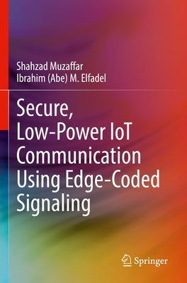 Secure, Low-Power Iot Communication Using Edge-Coded Signaling by Muzaffar, Shahzad