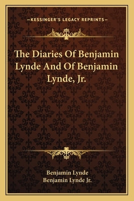 The Diaries of Benjamin Lynde and of Benjamin Lynde, JR. by Lynde, Benjamin