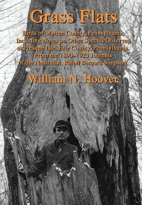 Grass Flats: Birds of Warren County, Pennsylvania, Including Notes on Other Species Observed at Presque Isle, Erie County, Pennsylv by Hoover, William N.