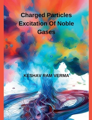 Charged Particles Excitation of Noble Gases by Verma, Keshav Ram