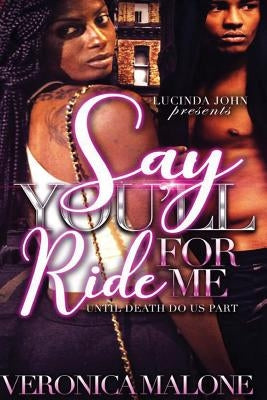Say You'll Ride for Me: Until Death Do Us Apart by Malone, Veronica