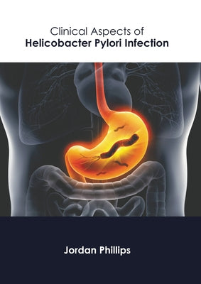 Clinical Aspects of Helicobacter Pylori Infection by Phillips, Jordan