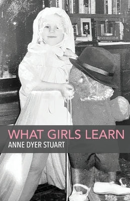 What Girls Learn by Stuart, Anne Dyer