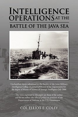 Intelligence Operations at the Battle of the Java Sea by Coley, Col Elliot E.