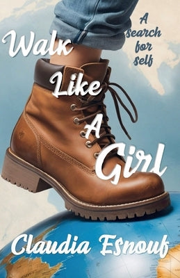 Walk Like A Girl: A Search For Self by Esnouf, Claudia