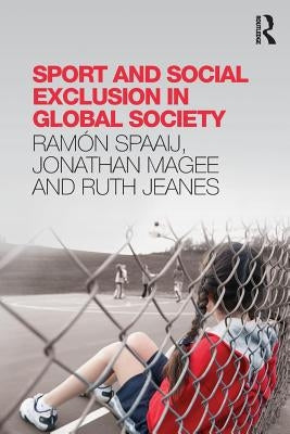 Sport and Social Exclusion in Global Society by Spaaij, Ramón
