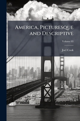 America, Picturesque and Descriptive; Volume 03 by Cook, Joel