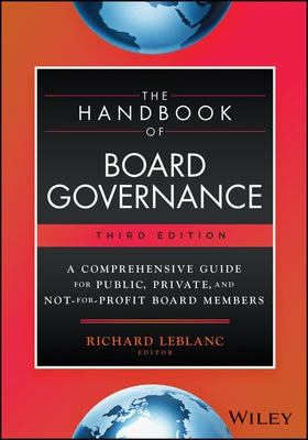 The Handbook of Board Governance: A Comprehensive Guide for Public, Private, and Not-For-Profit Board Members by LeBlanc, Richard