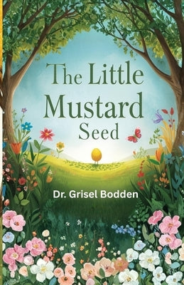 The Little Mustard Seed by Bodden, Grisel