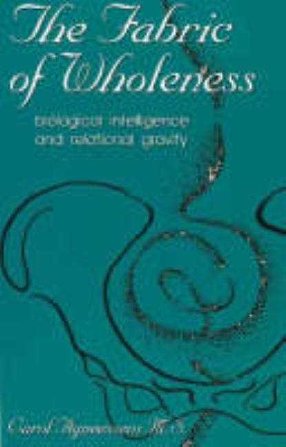 Fabric of Wholeness: Biological Intelligence and Relational Gravity by Agneessens, Carol