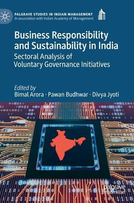Business Responsibility and Sustainability in India: Sectoral Analysis of Voluntary Governance Initiatives by Arora, Bimal