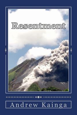 Resentment: Self Destroying Force by Kainga, Andrew