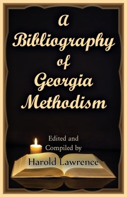 A Bibliography of Georgia Methodism by Lawrence, Harold