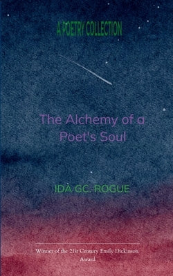 The Alchemy of Poet's Soul The Secrets of the Alchemist by Rogue, Ida G. C.