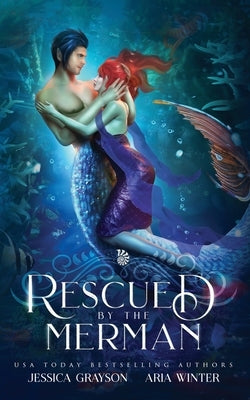 Rescued By The Merman: A Little Mermaid Retelling by Winter, Aria
