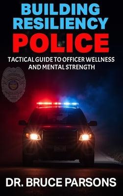 Building Resiliency Police by Parsons, Bruce