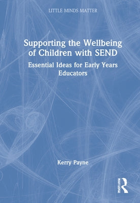 Supporting the Wellbeing of Children with SEND: Essential Ideas for Early Years Educators by Murphy, Kerry