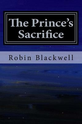 The Prince's Sacrifice by Blackwell, Robin