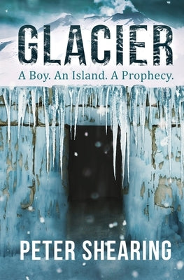 Glacier: A Boy. An Island. A Prophecy. by Shearing, Peter