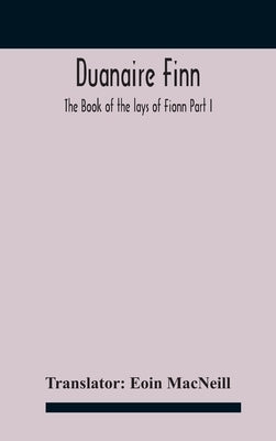 Duanaire Finn; The Book of the lays of Fionn Part I by MacNeill, Eoin