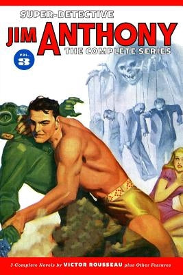 Super-Detective Jim Anthony: The Complete Series Volume 3 by Rousseau, Victor