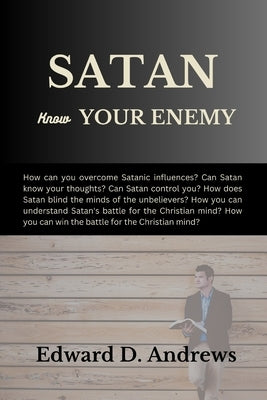 Satan: Know Your Enemy by Andrews, Edward D.