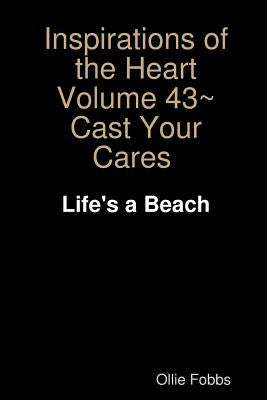 Inspirations of the Heart Volume 43 Cast Your Cares by Fobbs, Ollie