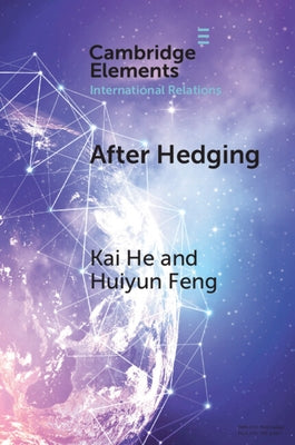 After Hedging: Hard Choices for the Indo-Pacific States Between the Us and China by He, Kai