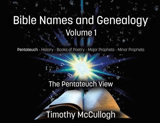 Bible Names and Genealogy: Volume One: The Pentateuch View (New Edition) by McCullough, Timothy