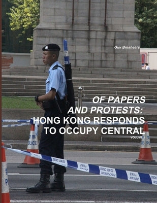 Of Papers and Protests: Hong Kong Responds to Occupy Central Volume 1 by Breshears, Guy