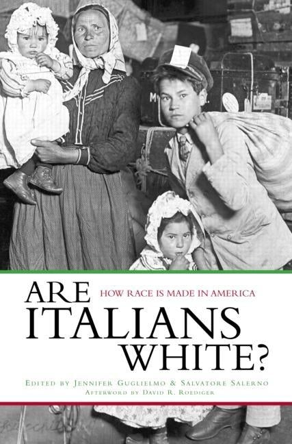 Are Italians White?: How Race is Made in America by Guglielmo, Jennifer