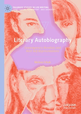Literary Autobiography: Contemporary Novelists and Their Self-Representations by Schuh, Melissa