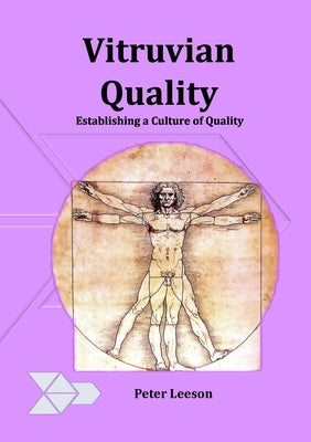 Vitruvian Quality: Establishing a culture of quality by Leeson, Peter